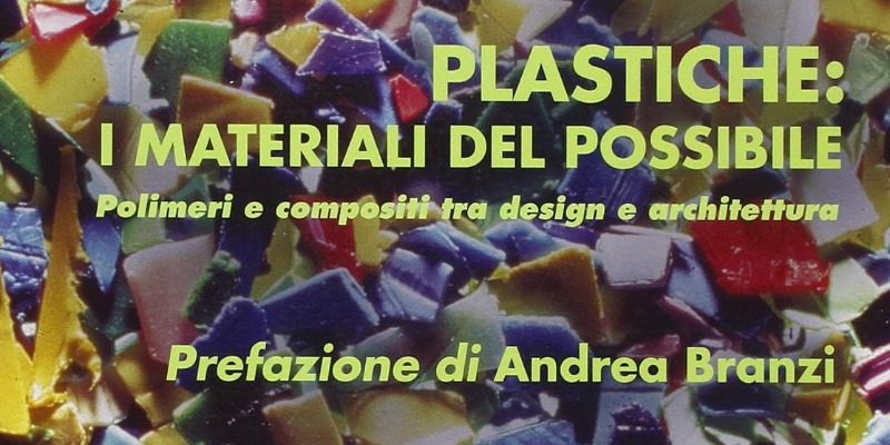 Marco Arezio - Consulente materie plastiche - Plastiche: i materiali del possibile. Polimeri e composti tra design e architettura. #pubblicità